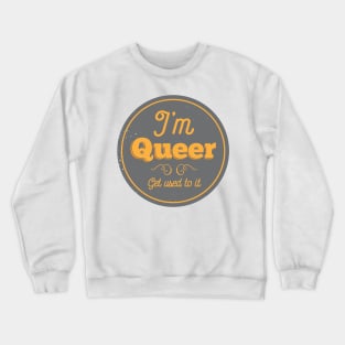 I'm Queer, Get Used To It Crewneck Sweatshirt